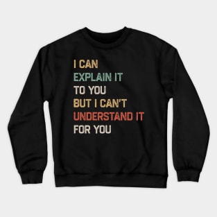 Engineer - I Can Explain It to You But I Can’t Understand It for You Crewneck Sweatshirt